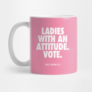 LADIES WITH AN ATTITUDE. VOTE. Mug